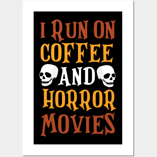 I Run on Coffee And Horror Movies Funny Halloween T-Shirt Wall Art by artbyabbygale